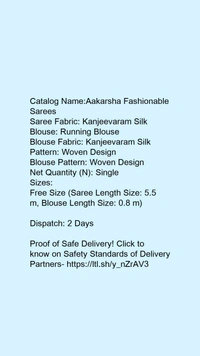 Kanjeevaram Silk :*Aakarsha Fashionable Sarees*Saree Fabric: Kanjeevaram SilkBlouse: Running Blouse - All, Free