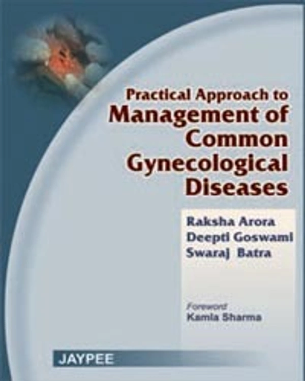 PRACTICAL APPROACH TO MANAGEMENT OF COMMON GYNECOLOGICAL DISEASES - 9788180618826, RAKSHA ARORA, JAYPEE, PAPERBACK