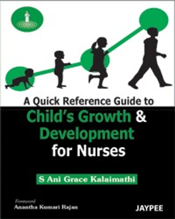 A QUICK REFERENCE GUIDE TO CHILD'S GROWTH & DEVELOPMENT FOR NURSES - 9789350256367, KALAIMATHI, JAYPEE
