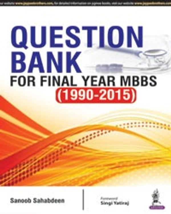 QUESTION BANK FOR FINAL YEAR MBBS (1990-2015) - 9789352501489, SANOOB SAHABDEEN, JAYPEE