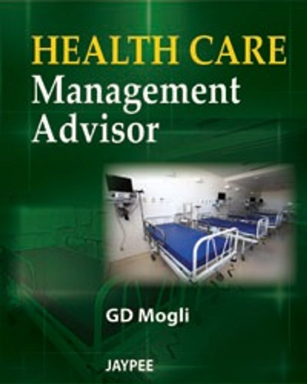 HEALTH CARE MANAGEMENT ADVISOR - 9789350902752, GD MOGLI, JAYPEE, PAPERBACK