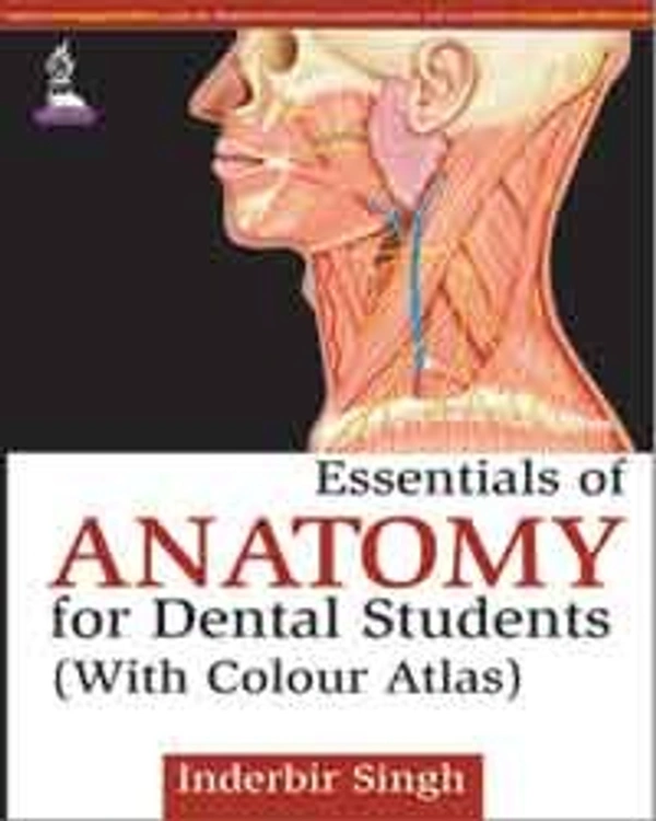 ESSENTIALS OF ANATOMY FOR DENTAL STUDENTS (WITH COLOUR ATLAS) - 9789351525912, INDERBIR SINGH, JAYPEE, PAPERBACK