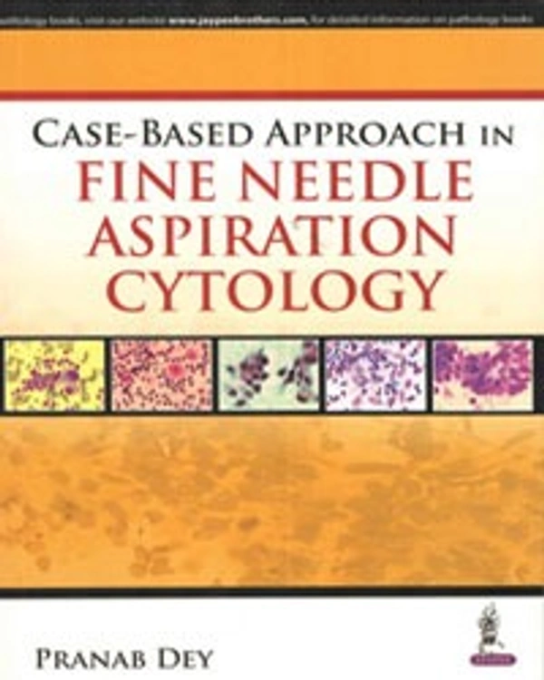 CASE-BASED APPROACH IN FINE NEEDLE ASPIRATION CYTOLOGY - 9789352501809, PRANAB DEY, JAYPEE, Paper Back