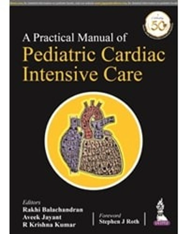 A PRACTICAL MANUAL OF PEDIATRIC CARDIAC INTENSIVE CARE - 9789390595631, RAKHI BALACHANDRAN, JAYPEE, Paper Back