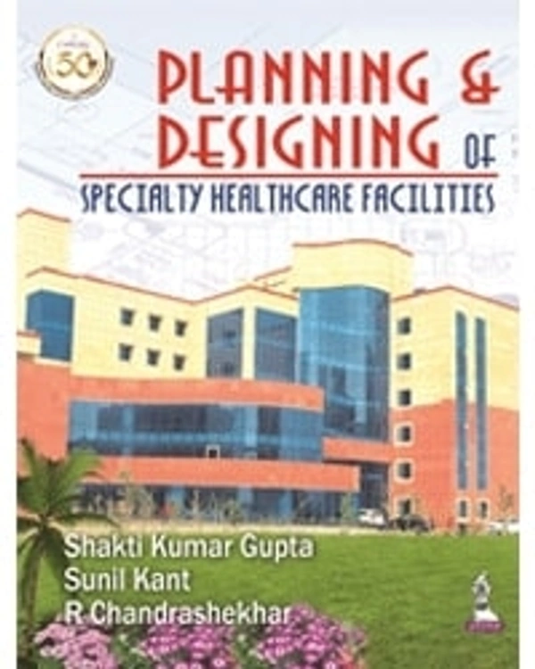 PLANNING & DESIGNING OF SPECIALTY HEALTH CARE FACILITIES - 9789389188981, SHAKTI KUMAR GUPTA, JAYPEE