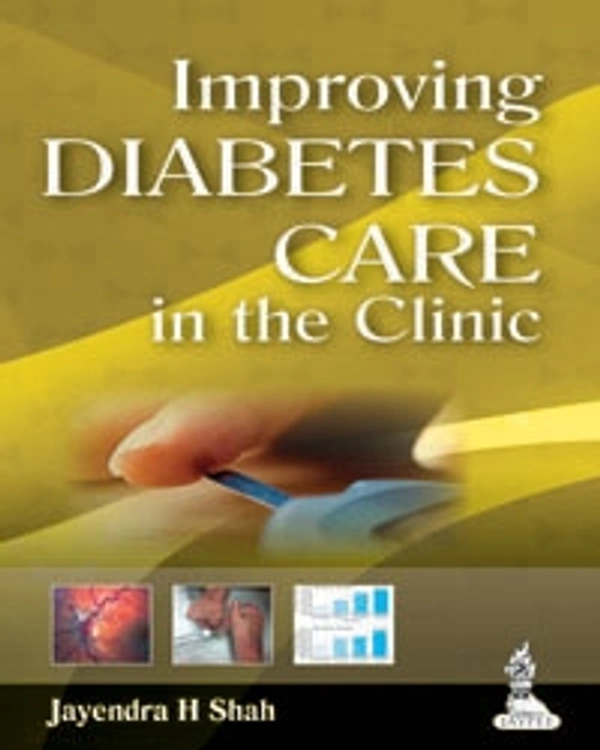 IMPROVING DIABETES CARE IN THE CLINIC - 9789350909553, JAYENDRA H SHAH, JAYPEE, PAPERBACK