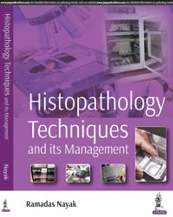 HISTOPATHOLOGY TECHNIQUES AND ITS MANAGEMENT - 9789352702343, RAMADAS NAYAK, JAYPEE, PAPERBACK