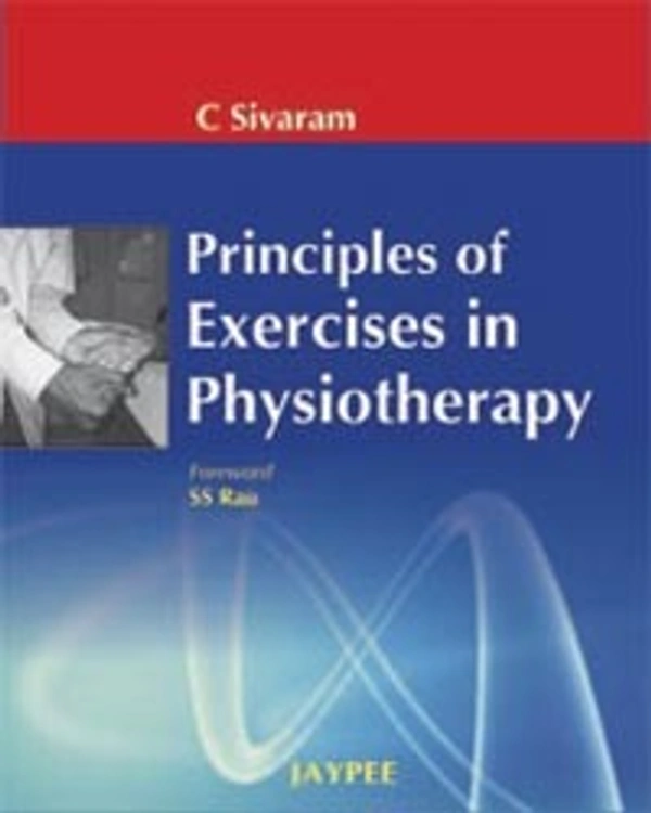 PRINCIPLES OF EXERCISES IN PHYSIOTHERAPY - 9788184486162, C SIVARAM, JAYPEE, HARDBOUND