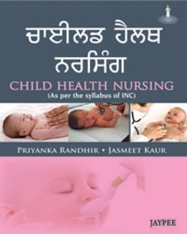 CHILD HEALTH NURSING (AS PER THE SYLLABUS OF INC)(PUNJABI) - 9789350902936, PRIYANKA RANDHIR, JAYPEE, PAPERBACK