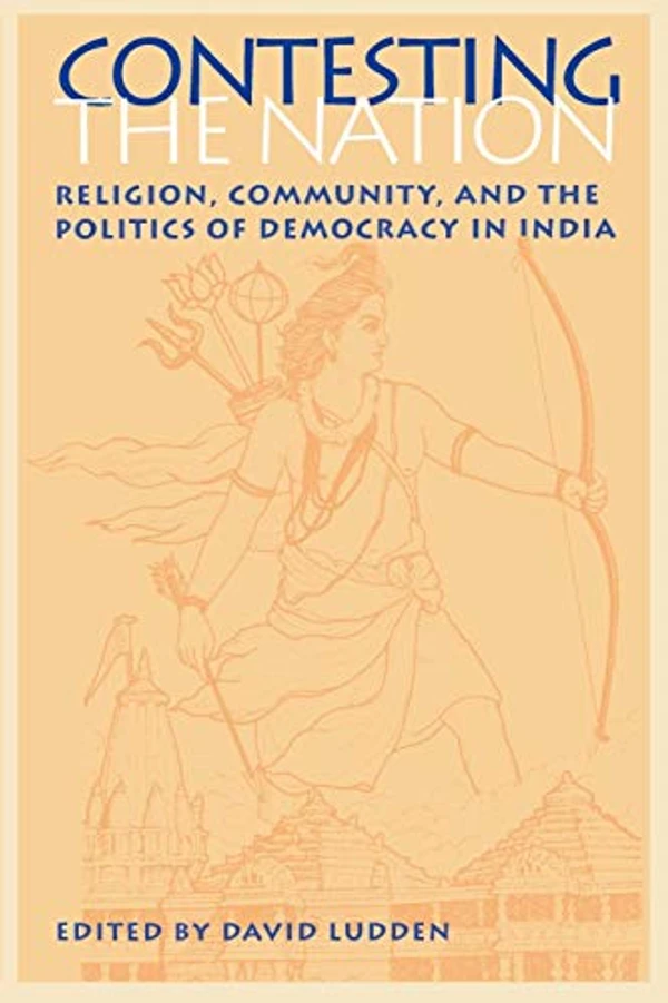 Contesting the Nation: Religion, Community, and the Politics of Democracy in India (South Asia Seminar) By David Ludden