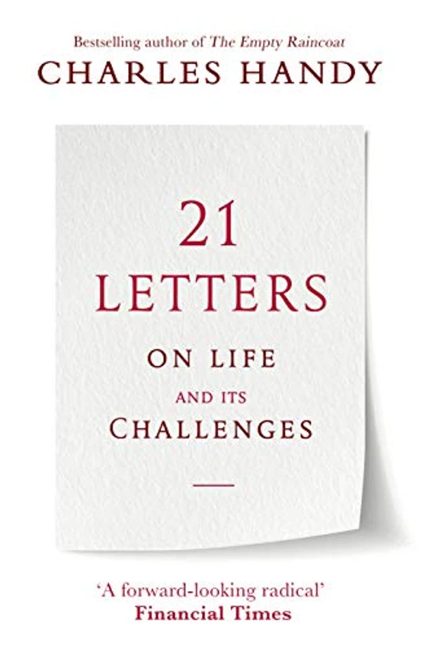 21 Letters on Life and Its Challenges By Charles Handy